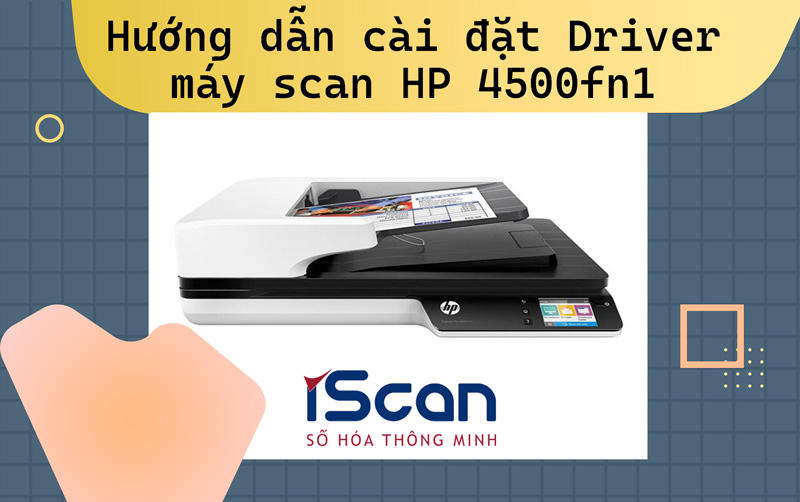 Hướng dẫn cài đặt Driver máy scan HP 4500fn1 | iScan.vn