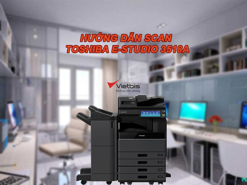 Hướng dẫn scan với Toshiba e-Studio 3518A 